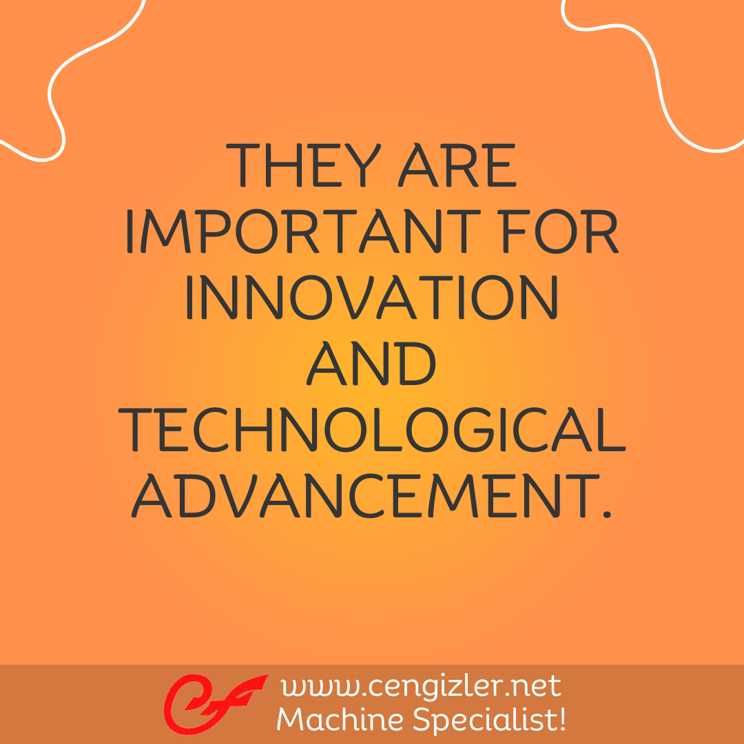 6 They are important for innovation and technological advancement